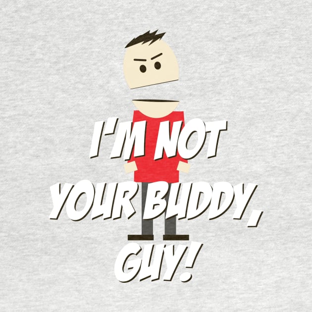 I'm not your Buddy, Guy! by 4check